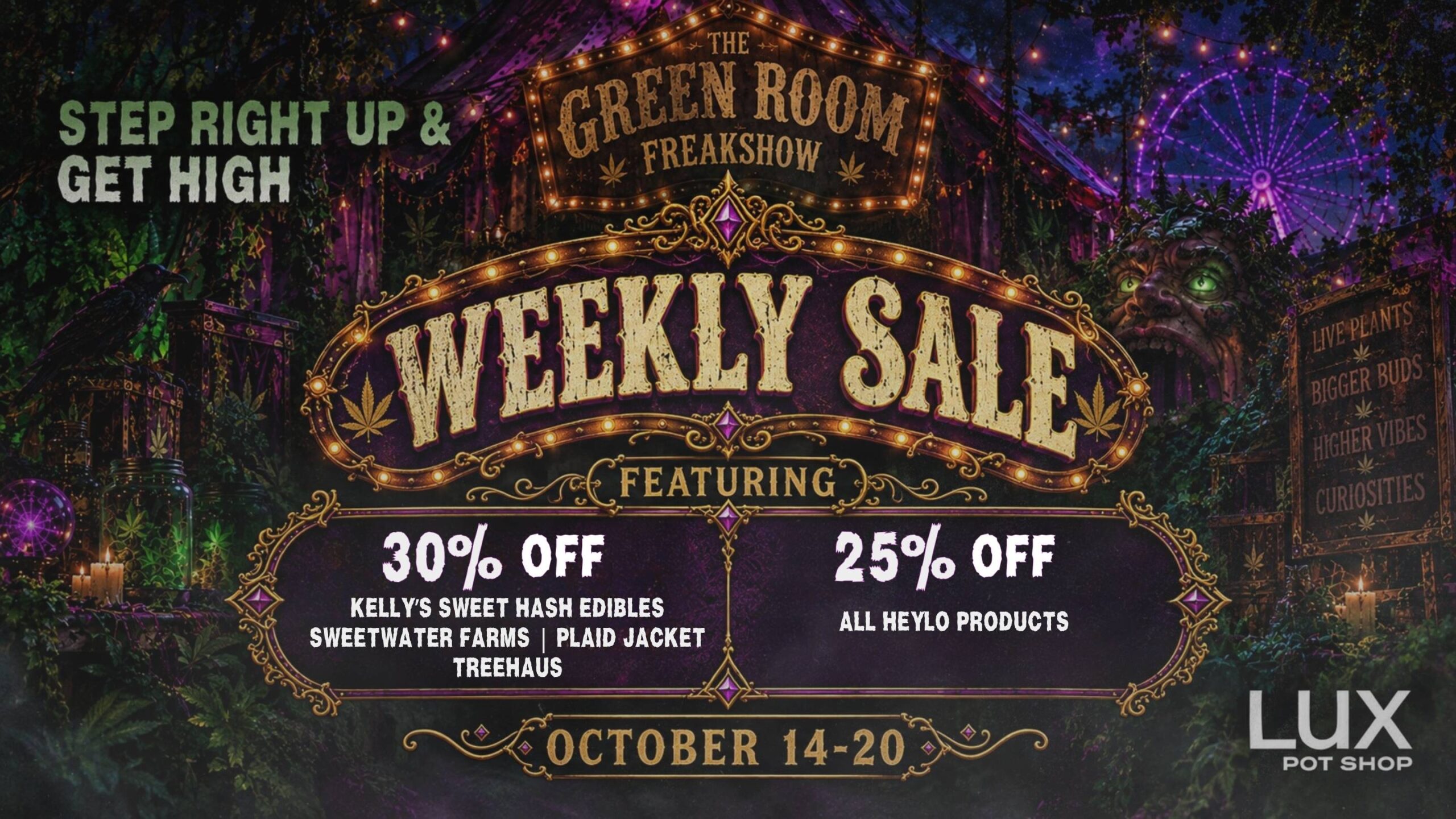 Cannabis sale at Lux Pot Shop Seattle. 30% off Kelly's Sweet Hash Edibles, Sweetwater Farms, Plaid Jacket, Treehaus, and 25% off Heylo products. Shop all 3 locations in stores and online. 10.14.26 - 10.20.26 while supplies last!