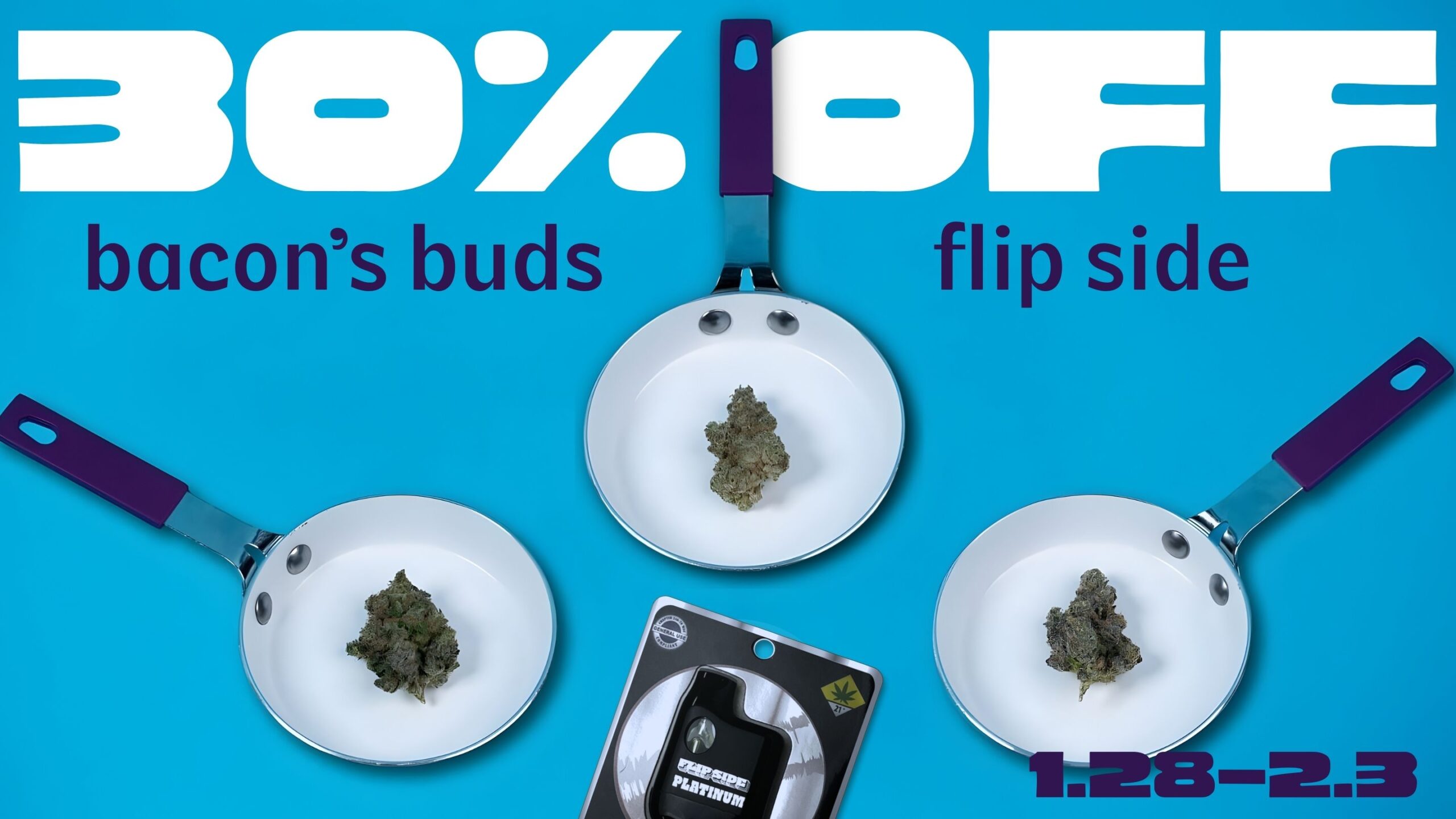 30% off Bacon's Buds and Flip Side, January 28th through February 3rd