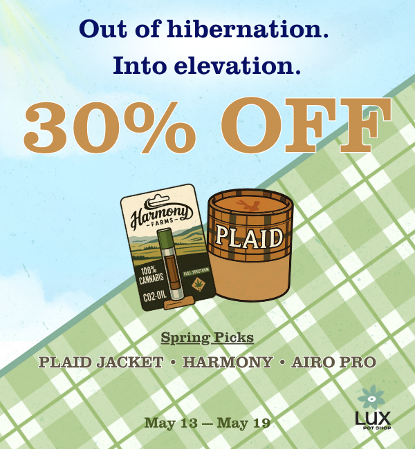 30% off at Lux Pot Shop Seattle Cannabis sale on Plaid Jacket, Harmony, and Airo Pro 5/13 - 5/19.