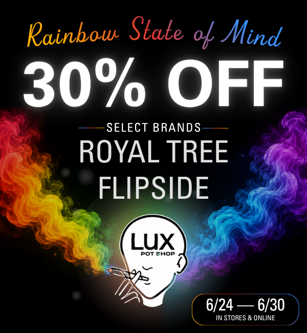 Cannabis sale at Lux Pot Shop Seattle. 30% off Royal Tree and Flipside. In stores and online June 24 - 30, 2026.