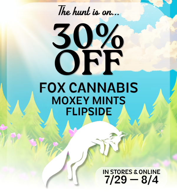 Cannabis sale at Lux Pot Shop Seattle. This week only take 30% off Moxey Mints, Flipside, and Fox Cannabis. July 29th - August 4th, 2026.
