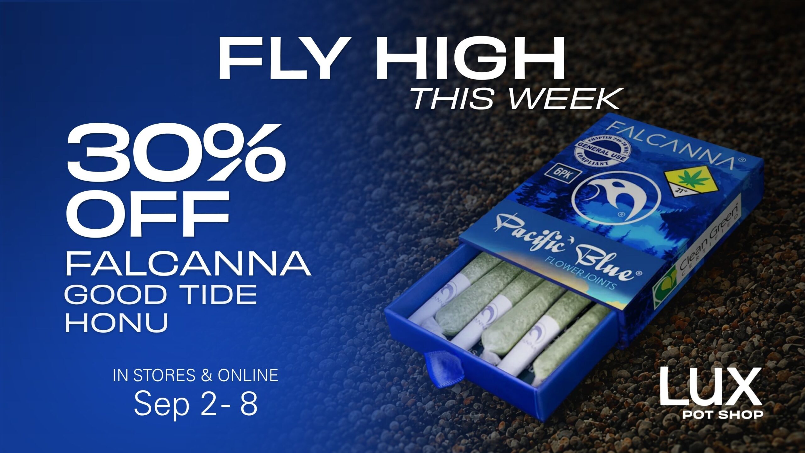 Cannabis sale at Lux Pot Shop Seattle. Fly high this week with 30% off Falcanna, Honu, and Good Tide. In stores and online 9.2.26 - 9.8.26.