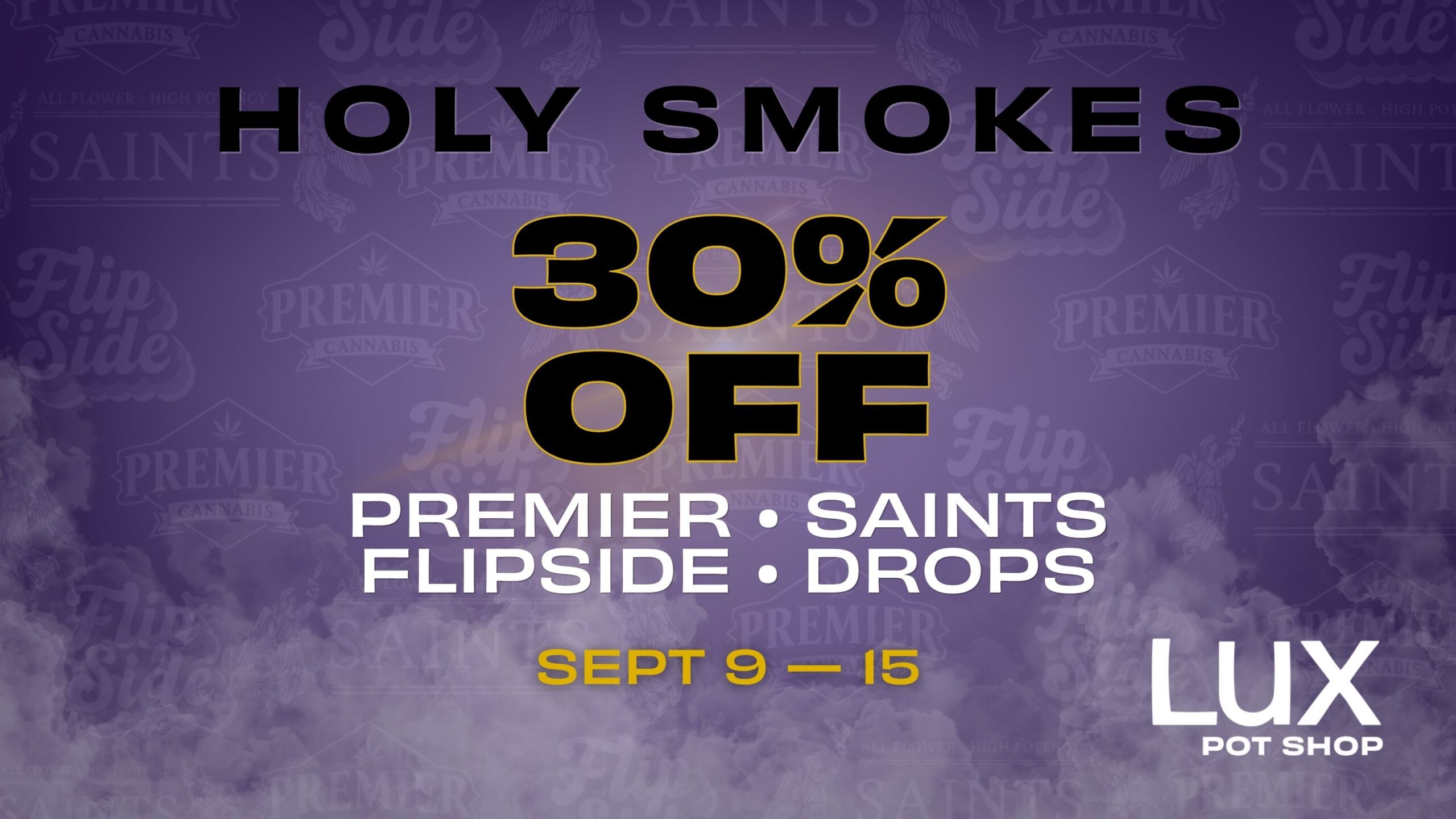 Cannabis sale at Lux Pot Shop Seattle. 30% off Premier Cannabis, Saints Cannabis, Flipside Vapes, and Drops Gummies. In stores and online September 9-15th, 2026.