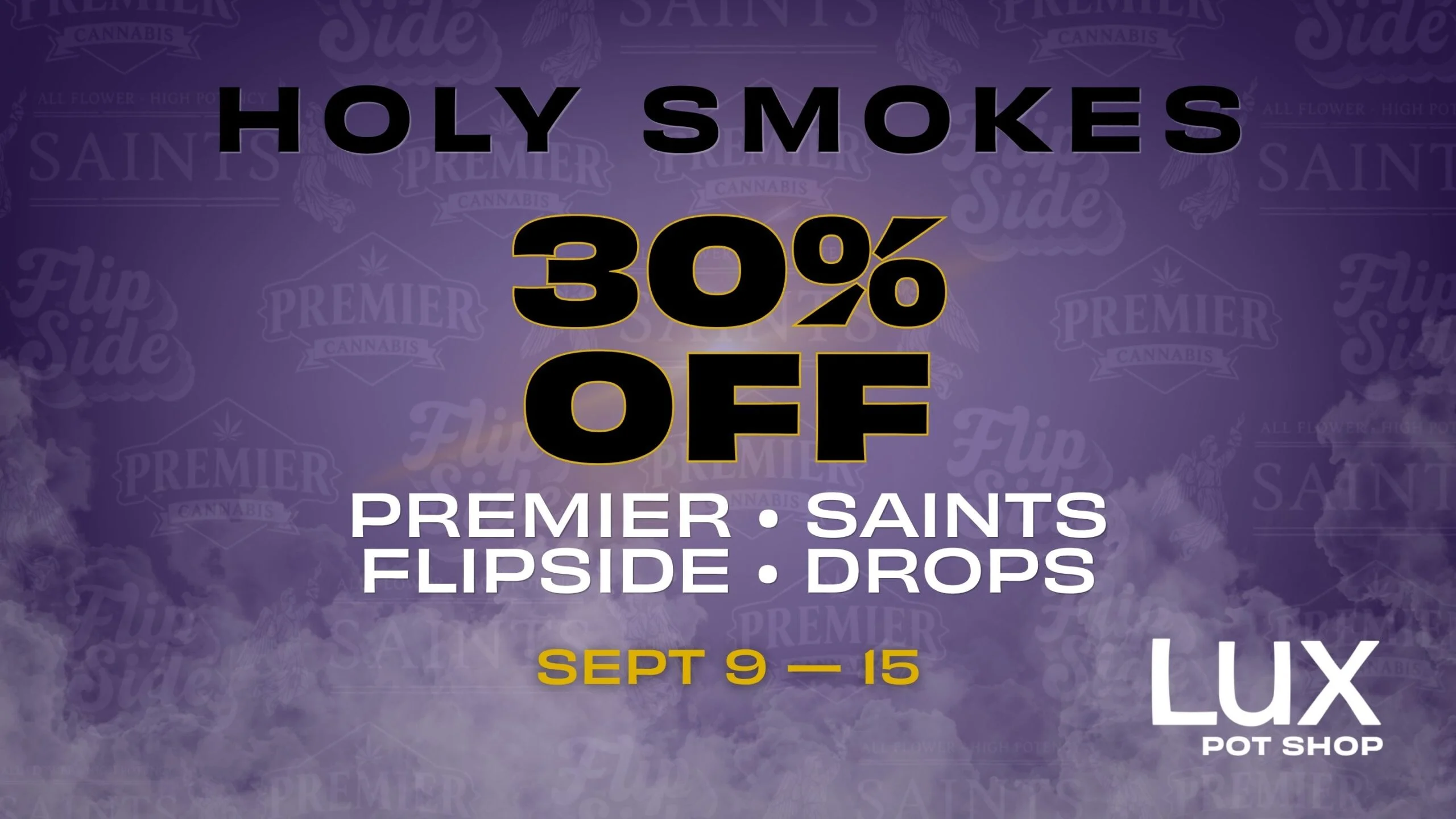 Cannabis sale at Lux Pot Shop Seattle. 30% off Premier Cannabis, Saints Cannabis, Flipside Vapes, and Drops Gummies. In stores and online September 9-15th, 2026.