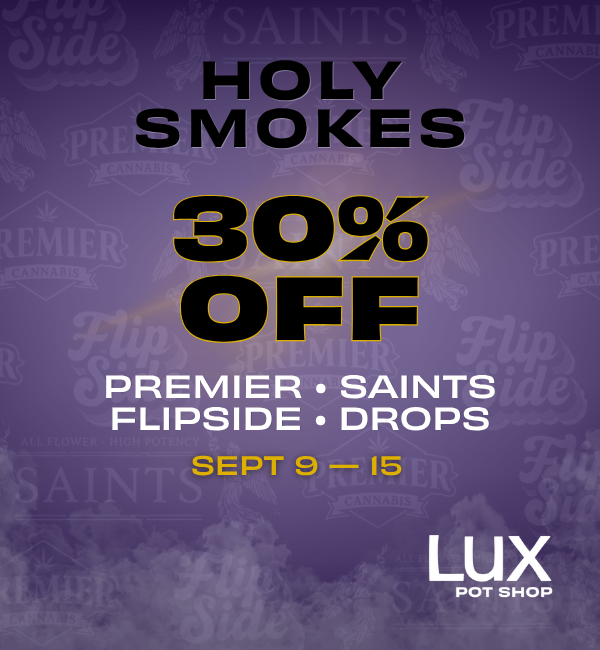 Cannabis sale at Lux Pot Shop Seattle. 30% off Premier Cannabis, Saints Cannabis, Flipside Vapes, and Drops Gummies. In stores and online September 9-15th, 2026.