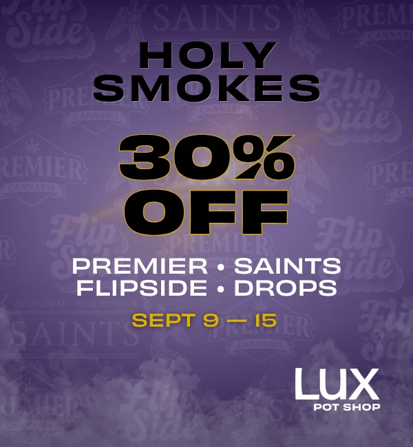 Cannabis sale at Lux Pot Shop Seattle. 30% off Premier Cannabis, Saints Cannabis, Flipside Vapes, and Drops Gummies. In stores and online September 9-15th, 2026.