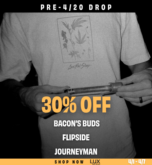420 sale at Lux Pot Shop Seattle. 30% off all Bacon's Buds, Flipside, and Journeyman products 4/1/26 - 4/7/26.