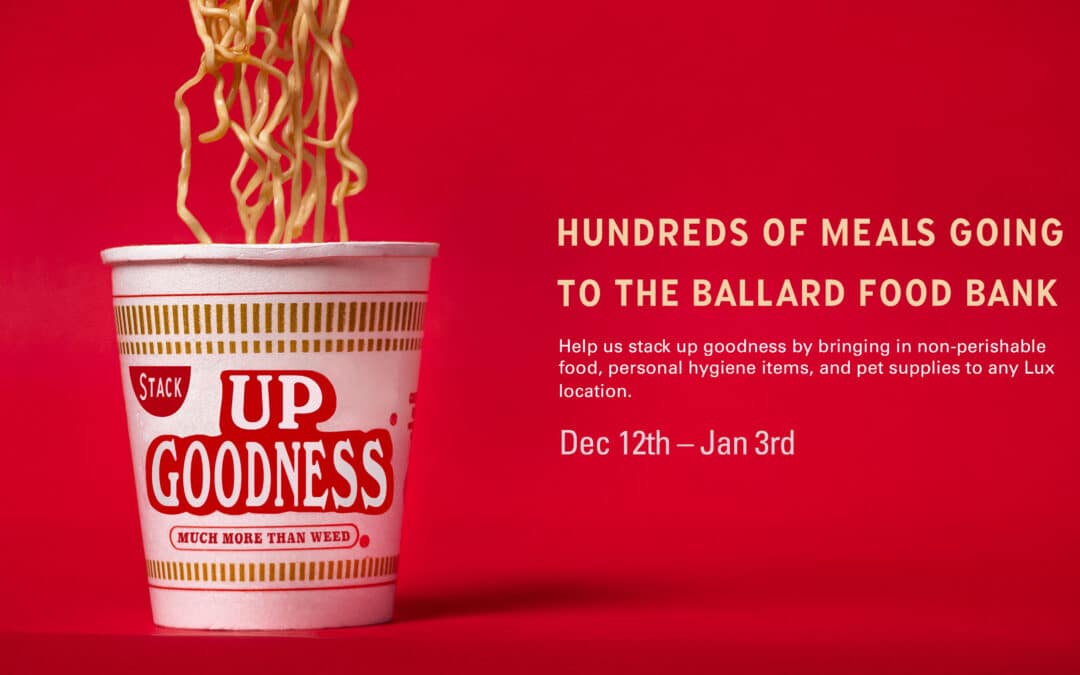 Help us stack up goodness for the Ballard Food Bank by bringing non-perishable food, pet care, and hygiene items to any Lux location. Dec. 12th-Jan. 3rd