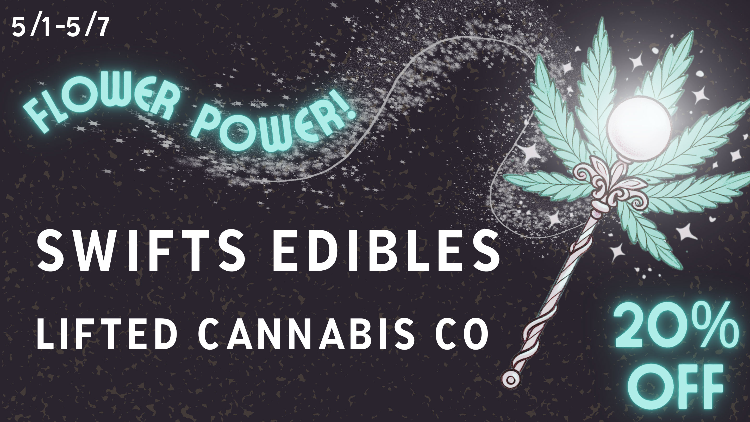 20% off Swifts edibles and Lifted Cannabis Co 5/1-5/7